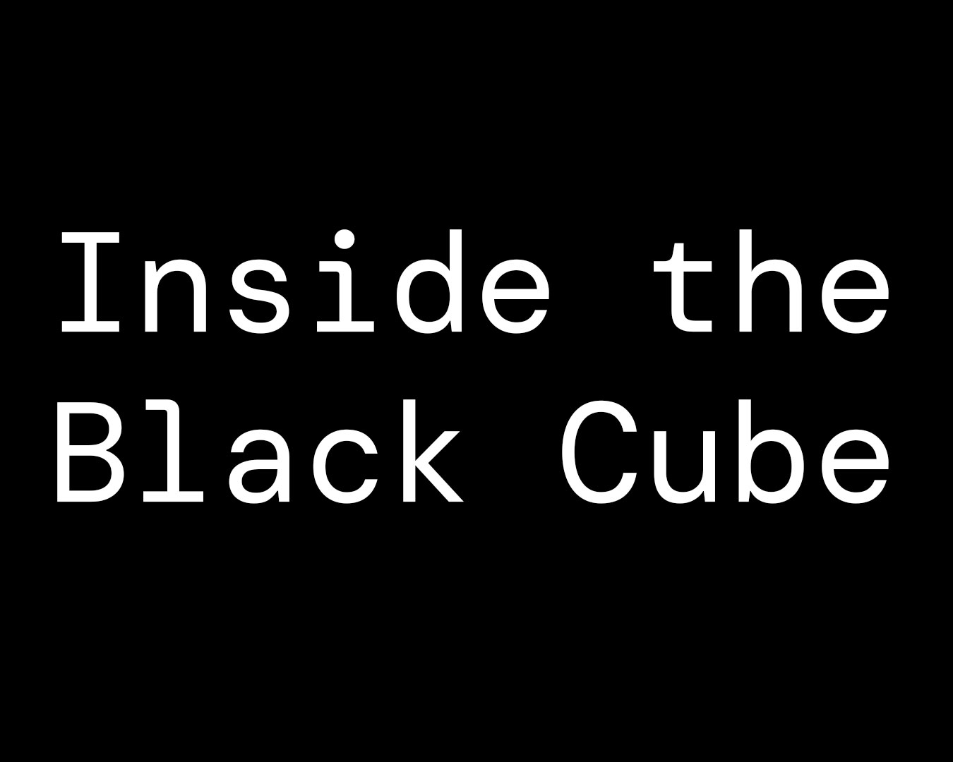 Inside the Black Cube